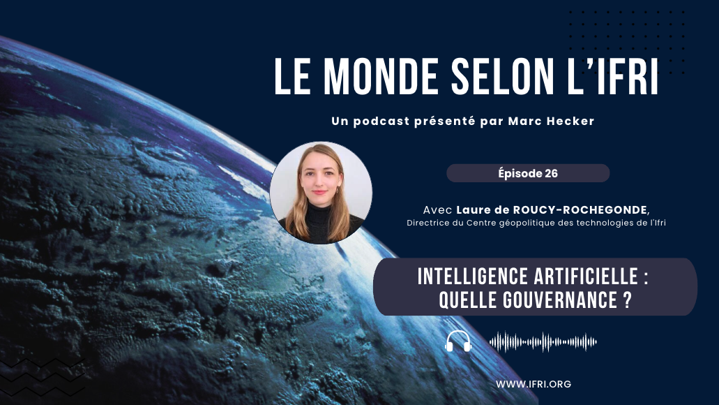 Intelligence artificielle : quelle gouvernance ?, le monde selon l'ifri, laure de roucy-rochegonde, 2025