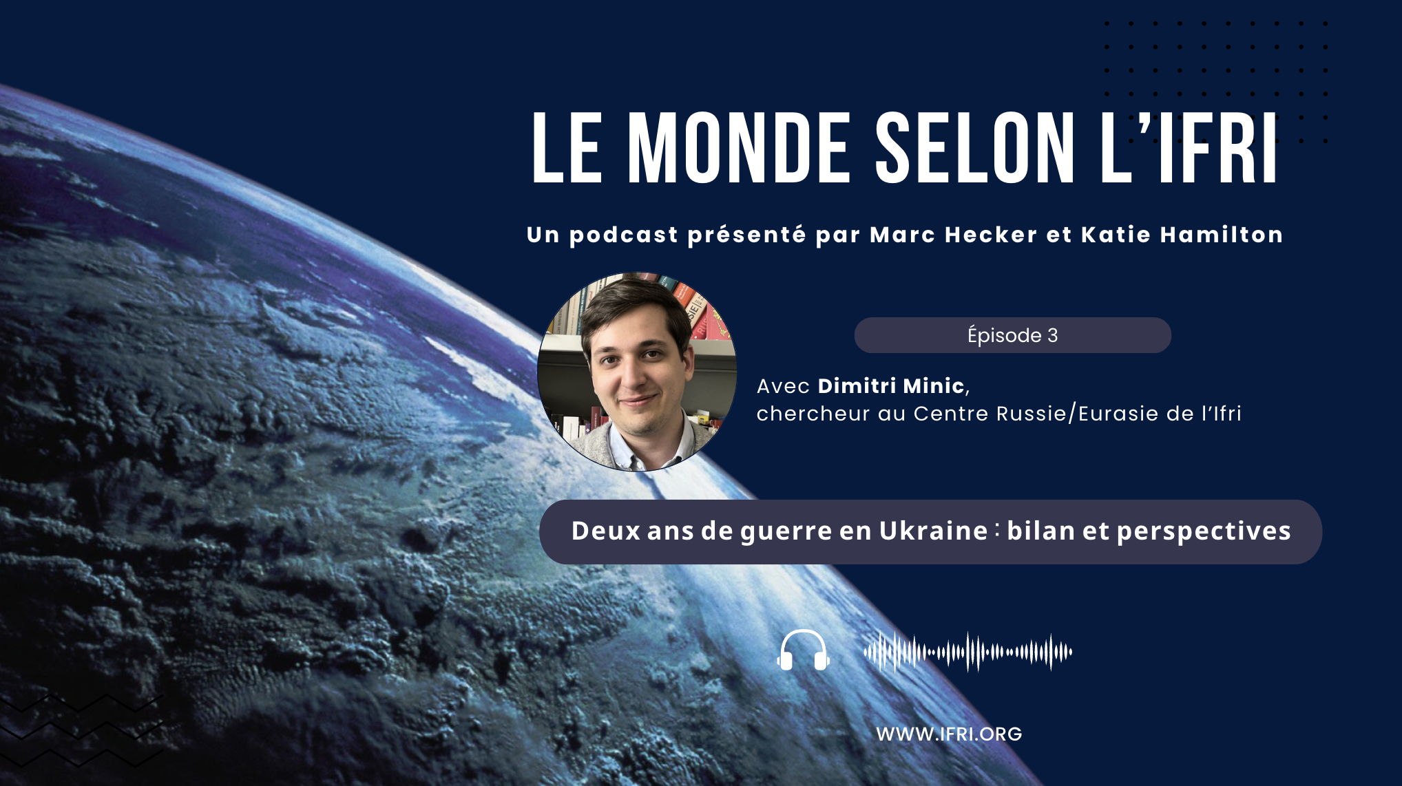 Cover - Podcast - Le Monde selon l'Ifri - Dimitri Minic - Deux ans de guerre en Ukraine