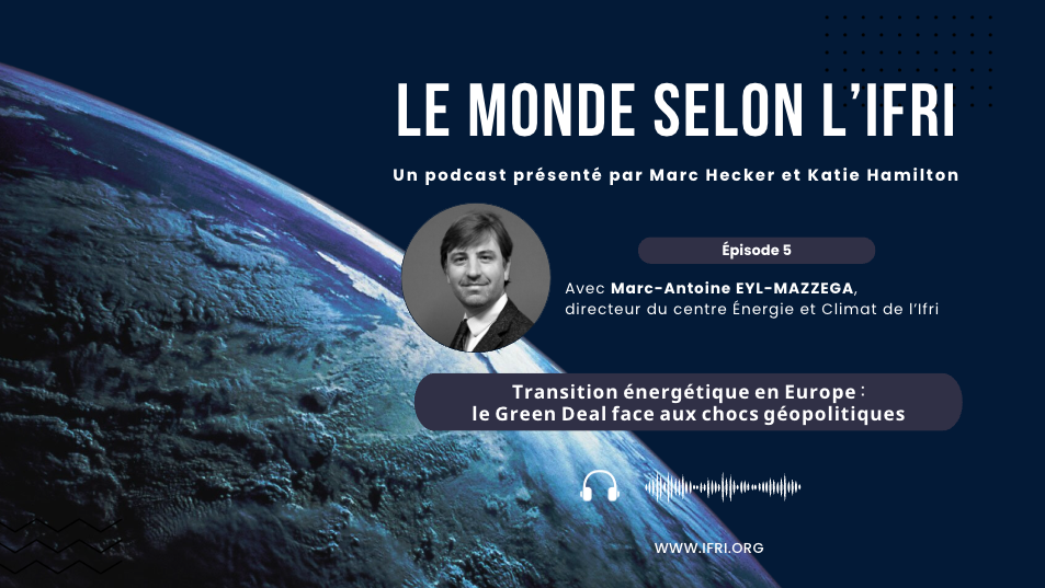 image podcast marc-antoine - Green Deal - Le monde selon l'Ifri