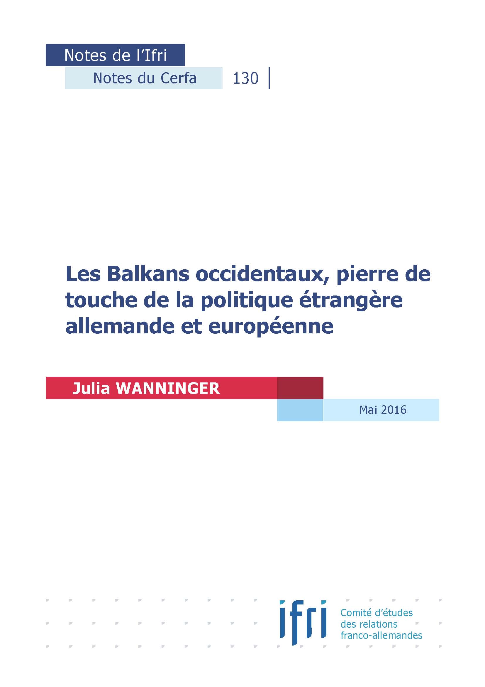 Les Balkans occidentaux, pierre de touche de la politique étrangère allemande et européenne, Notes du Cerfa, n° 130, mai 2016.jpg