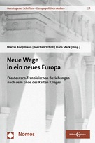 Neue Wege in ein neues Europa. Die deutsch-französischen Beziehungen nach dem Ende des Kalten Krieges